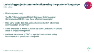 Unlocking project communication using the power of language
• Meet our panel today
• The NLP Communication Model: Deletion...
