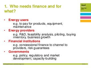 Unlocking public finance for decentralised energy access 3
Sarah Best
2016
1. Who needs finance and for
what?
• Energy use...