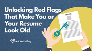 Unlocking Red Flags That Make You or Your Resume Look Old