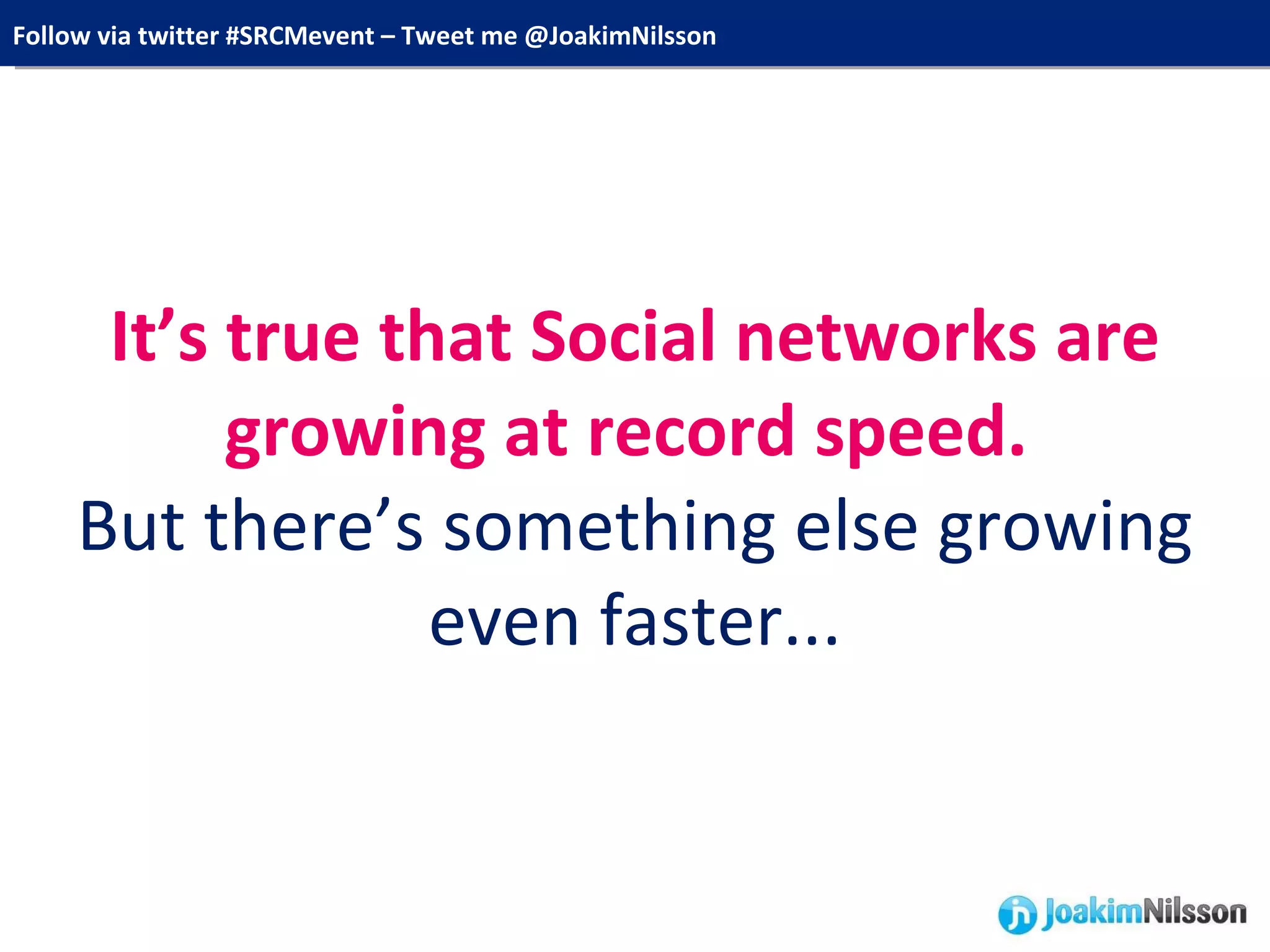 It’s true that Social networks are growing at record speed.  But there’s something else growing even faster... 