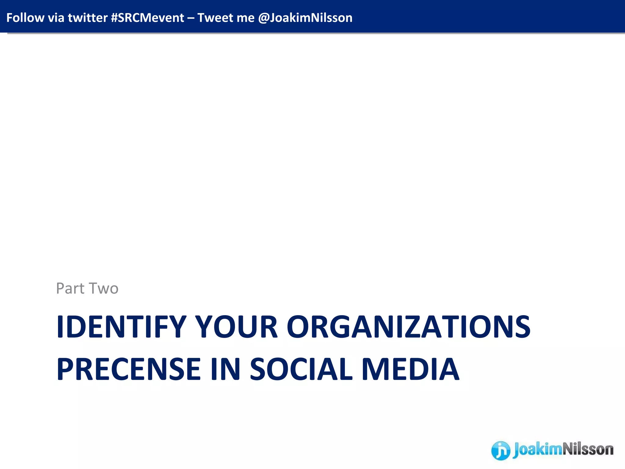 IDENTIFY YOUR ORGANIZATIONS PRECENSE IN SOCIAL MEDIA Part Two 