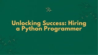 Unlocking Success: Hiring
a Python Programmer
 