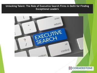 Unlocking Talent: The Role of Executive Search Firms in Delhi for Finding
Exceptional Leaders
 