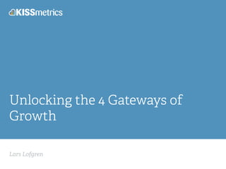 Unlocking the 4 Gateways of 
Growth 
Lars Lofgren 
 