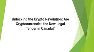 Unlocking the Crypto Revolution: Are
Cryptocurrencies the New Legal
Tender in Canada?
 