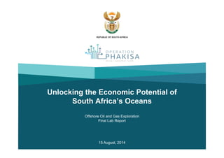 Unlocking the Economic Potential of
South Africa’s Oceans
Offshore Oil and Gas Exploration
Final Lab Report
15 August, 2014
 