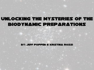 By: Jeff Poppen & KristinA Rossi
Unlocking the mysteries of the
biodynAmic prepArAtions
 