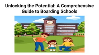 Unlocking the Potential: A Comprehensive
Guide to Boarding Schools
 