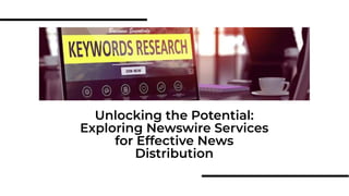 Unlocking the Potential:
Exploring Newswire Services
for Effective News
Distribution
 