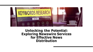 Unlocking the Potential:
Exploring Newswire Services
for Effective News
Distribution
 