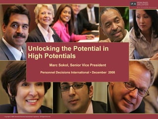 Unlocking the Potential in  High Potentials   Marc Sokol, Senior Vice President Personnel Decisions International • December  2008 