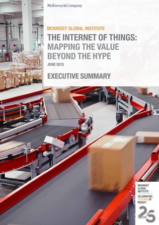 EXECUTIVE SUMMARY
JUNE 2015
THE INTERNET OF THINGS:
MAPPING THE VALUE
BEYOND THE HYPE
 