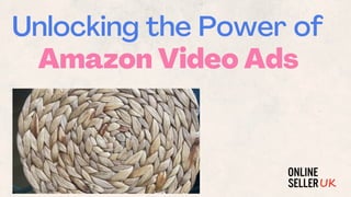 Unlocking the Power of
Amazon Video Ads
 