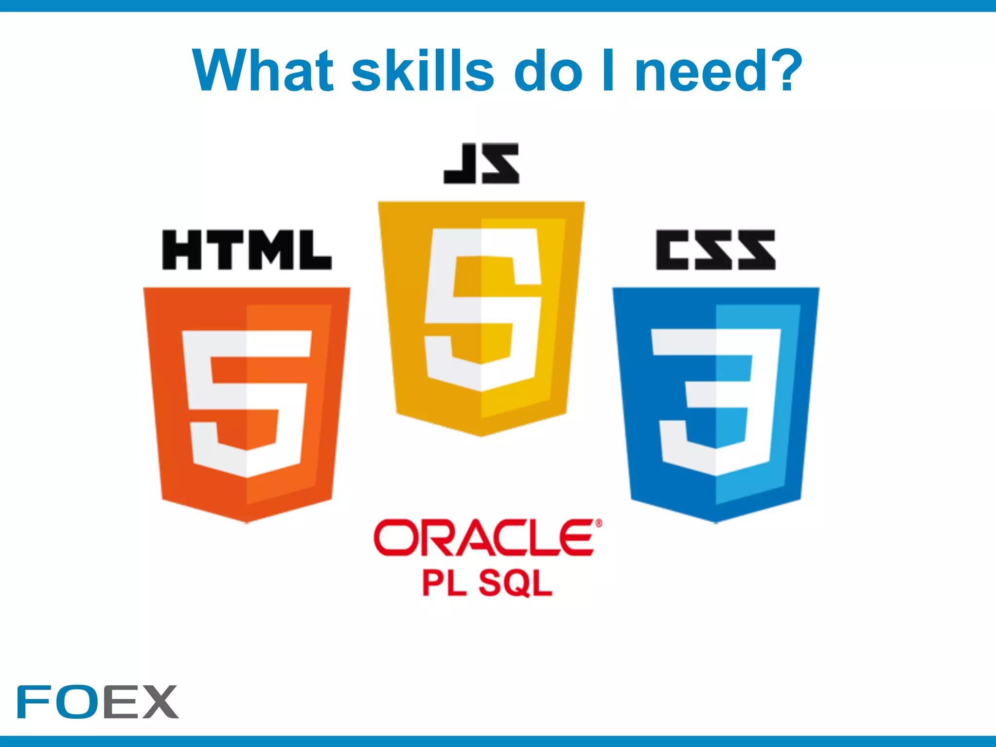 What skills do I need?
 