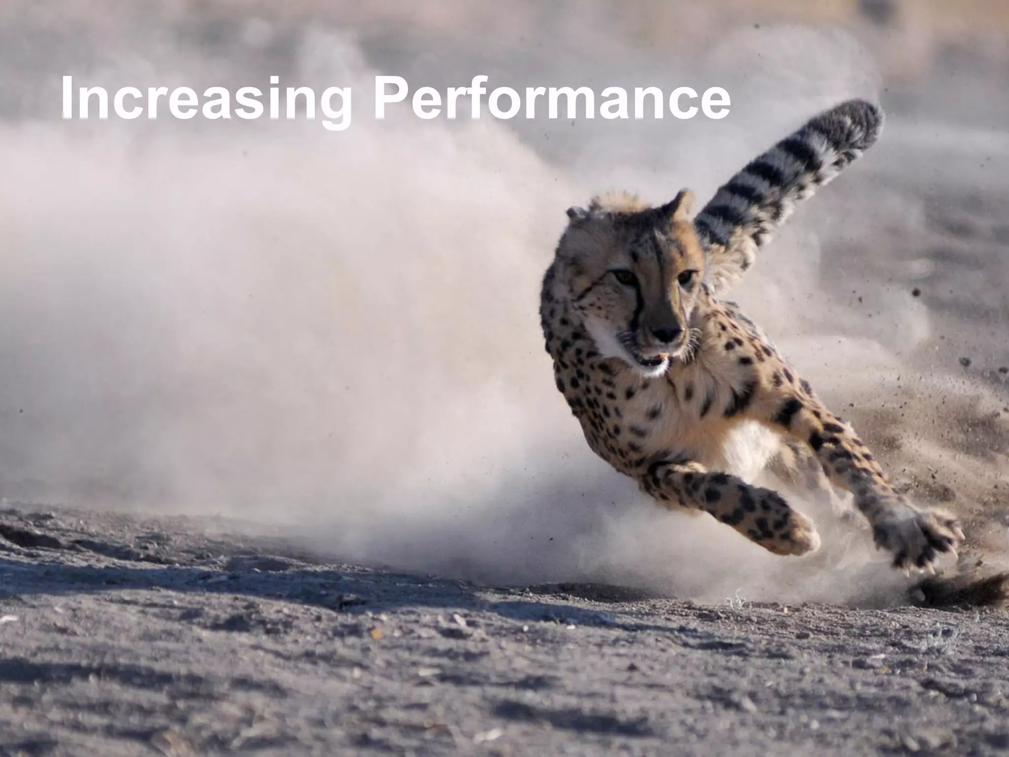 What about performance?Increasing Performance
 