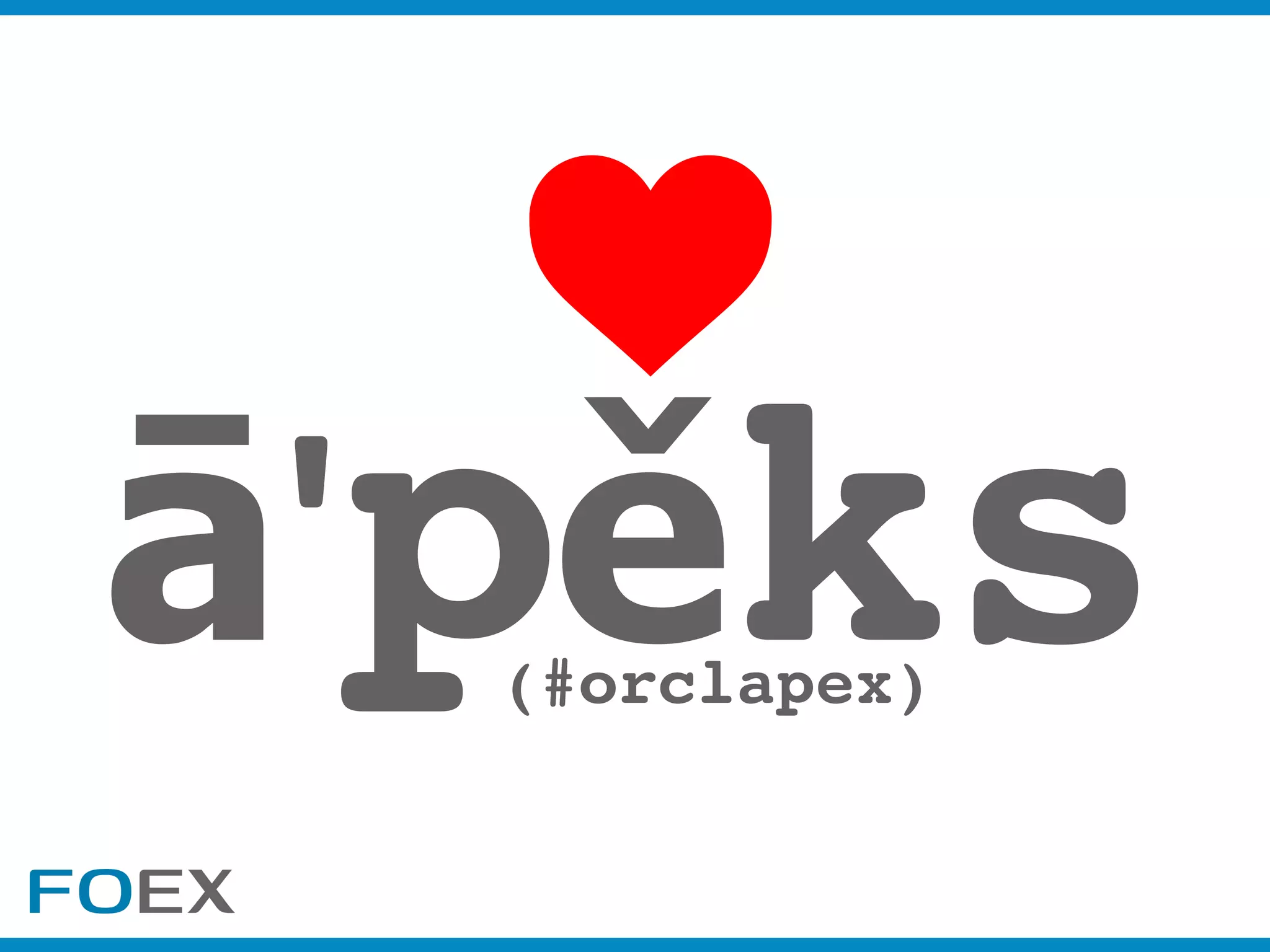ā'pěks(#orclapex)
 