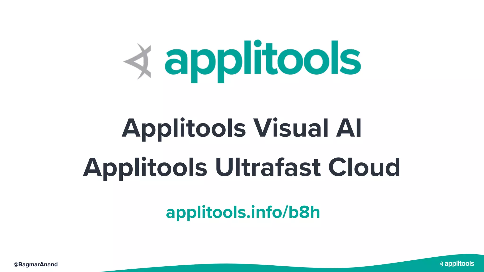 @BagmarAnand
Applitools Visual AI
Applitools Ultrafast Cloud
applitools.info/b8h
 