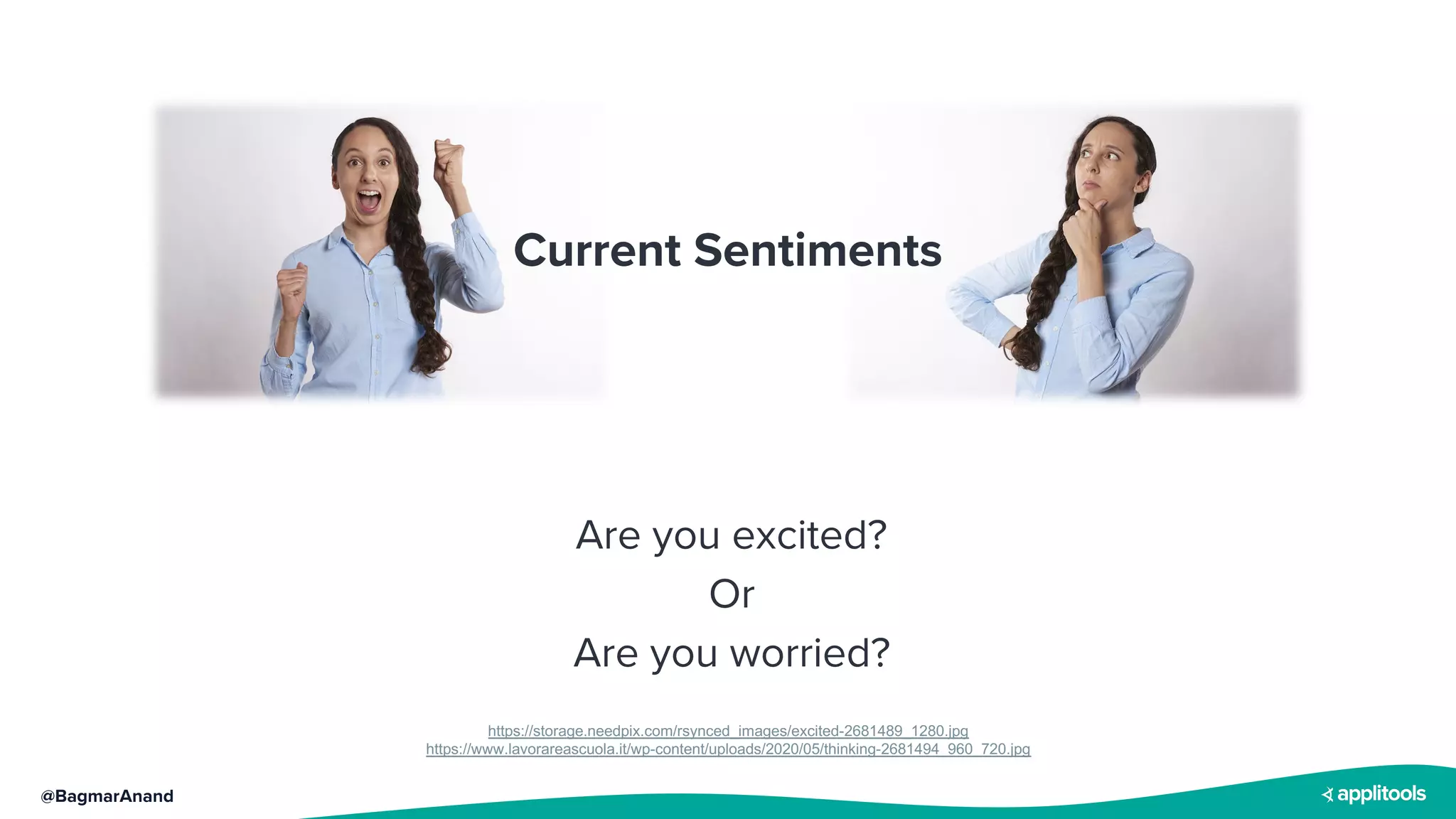 @BagmarAnand
Are you excited?
https://storage.needpix.com/rsynced_images/excited-2681489_1280.jpg
https://www.lavorareascuola.it/wp-content/uploads/2020/05/thinking-2681494_960_720.jpg
Current Sentiments
Or
Are you worried?
 