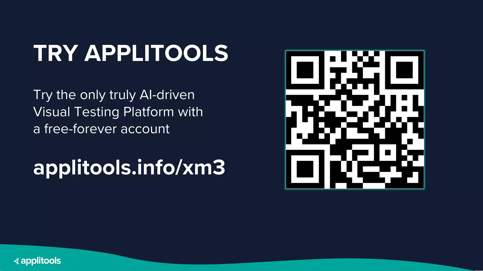 TRY APPLITOOLS
Try the only truly AI-driven
Visual Testing Platform with
a free-forever account
applitools.info/xm3
 