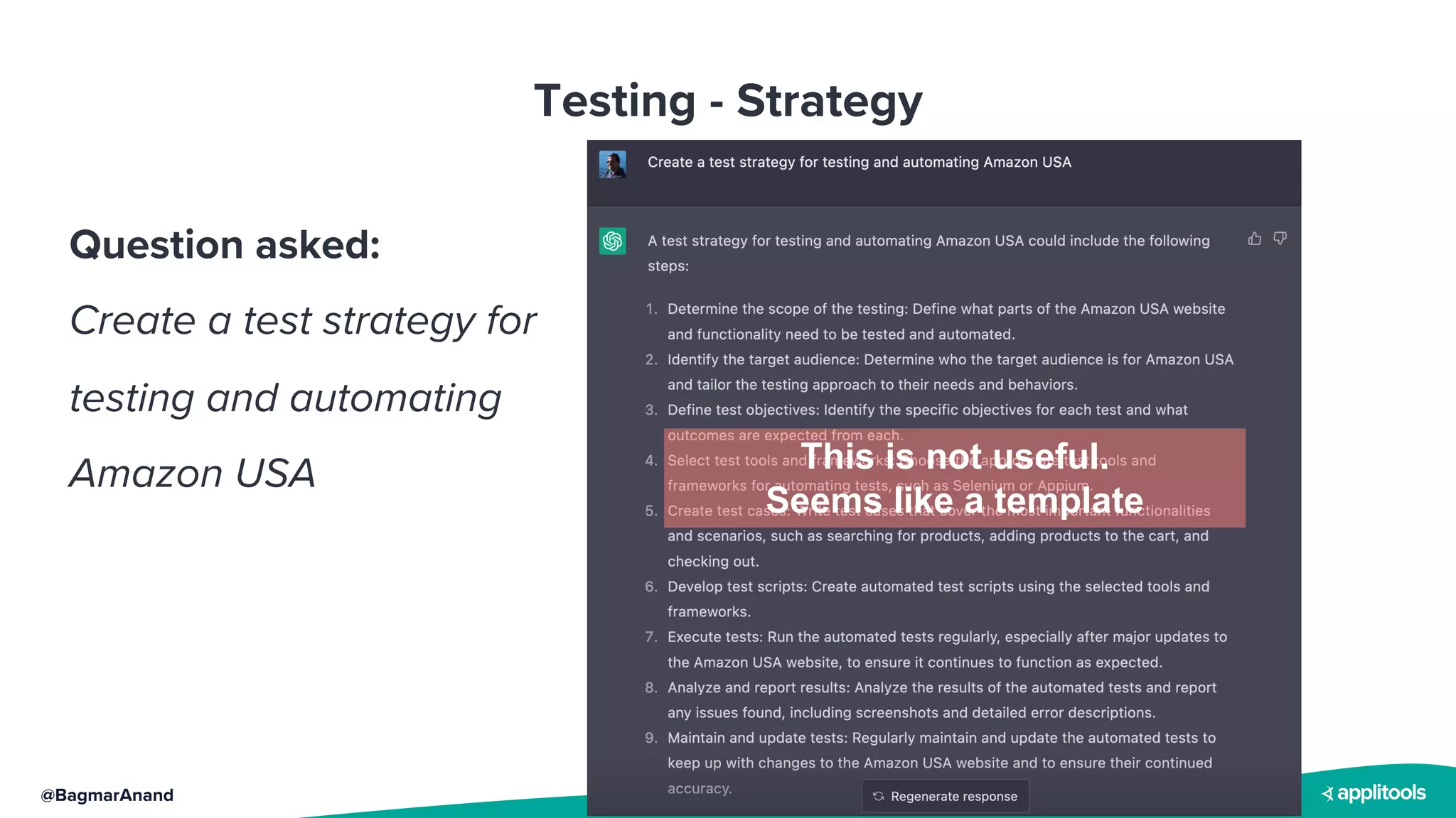 @BagmarAnand
Testing - Strategy
Question asked:
Create a test strategy for
testing and automating
Amazon USA This is not useful.
Seems like a template
 