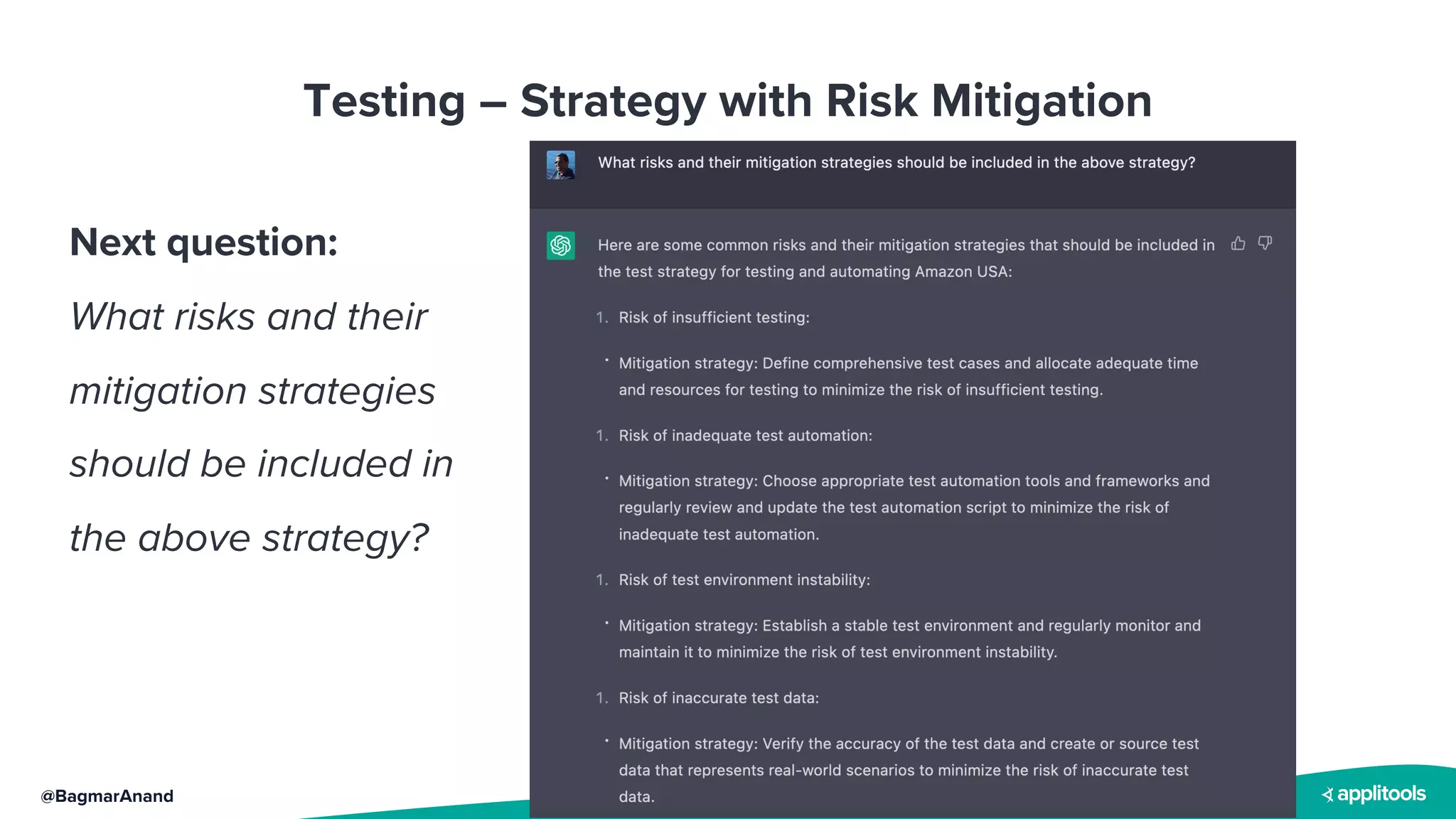@BagmarAnand
Testing – Strategy with Risk Mitigation
Next question:
What risks and their
mitigation strategies
should be included in
the above strategy?
 