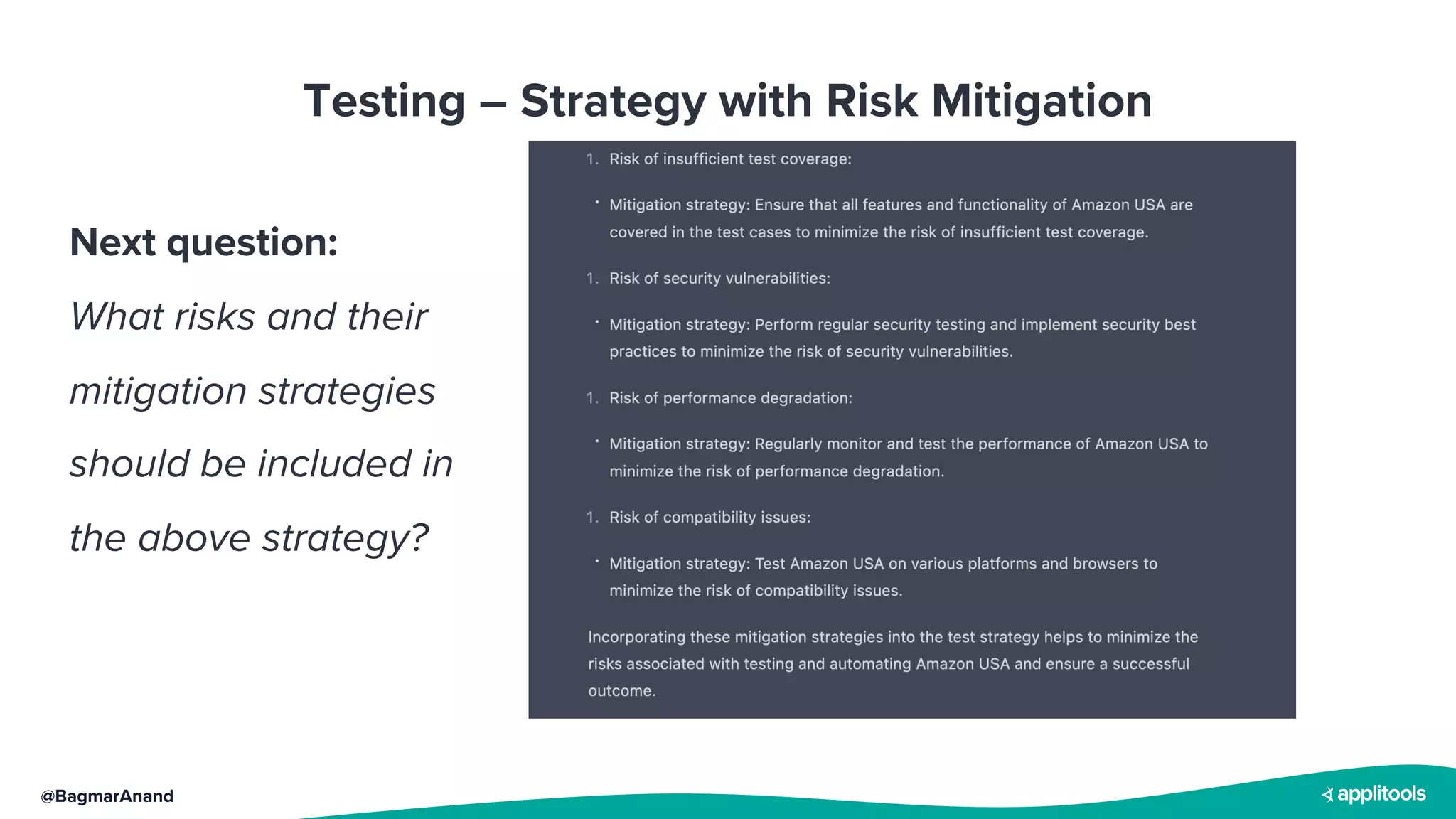 @BagmarAnand
Testing – Strategy with Risk Mitigation
Next question:
What risks and their
mitigation strategies
should be included in
the above strategy?
 