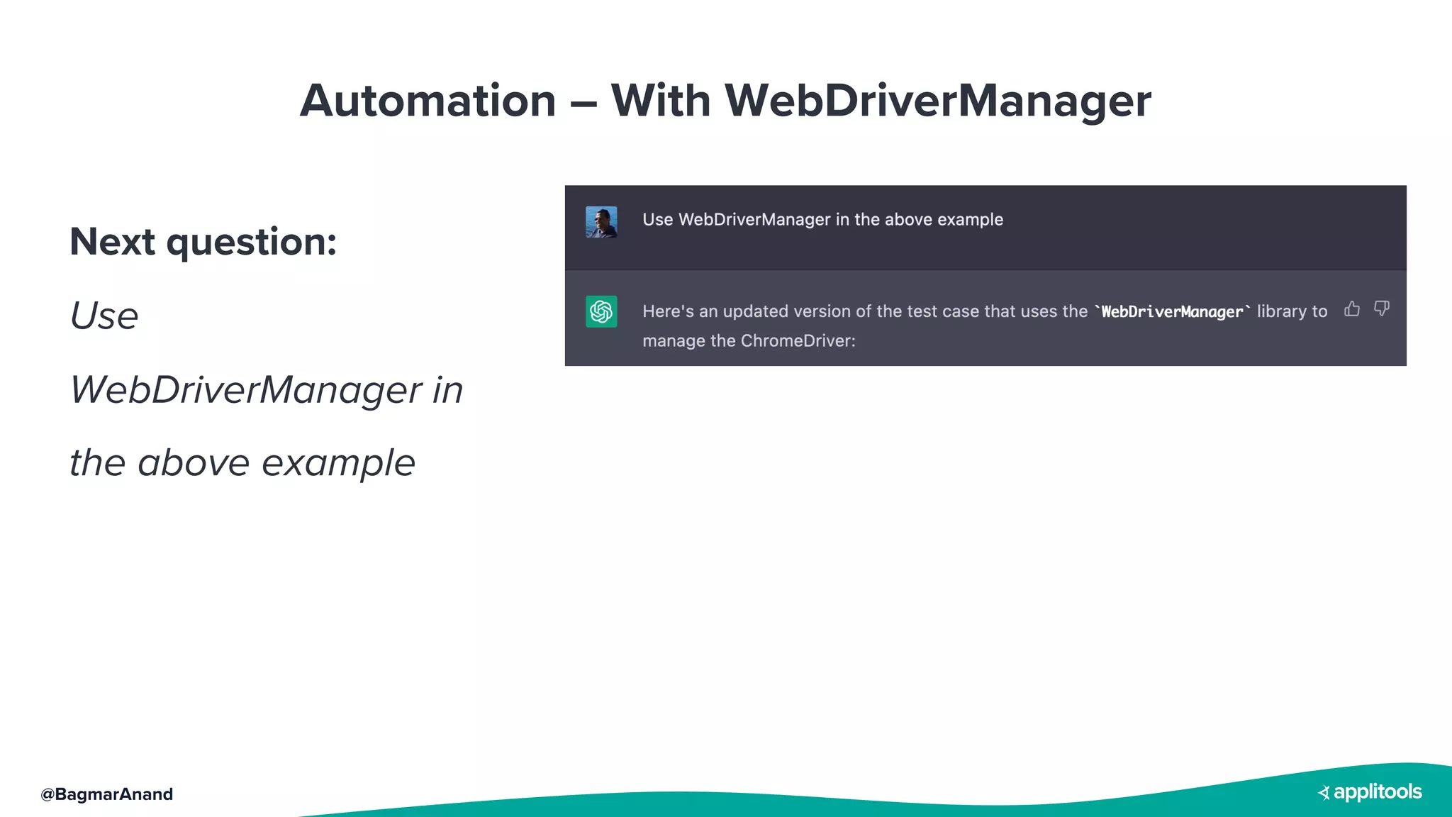 @BagmarAnand
Automation – With WebDriverManager
Next question:
Use
WebDriverManager in
the above example
 