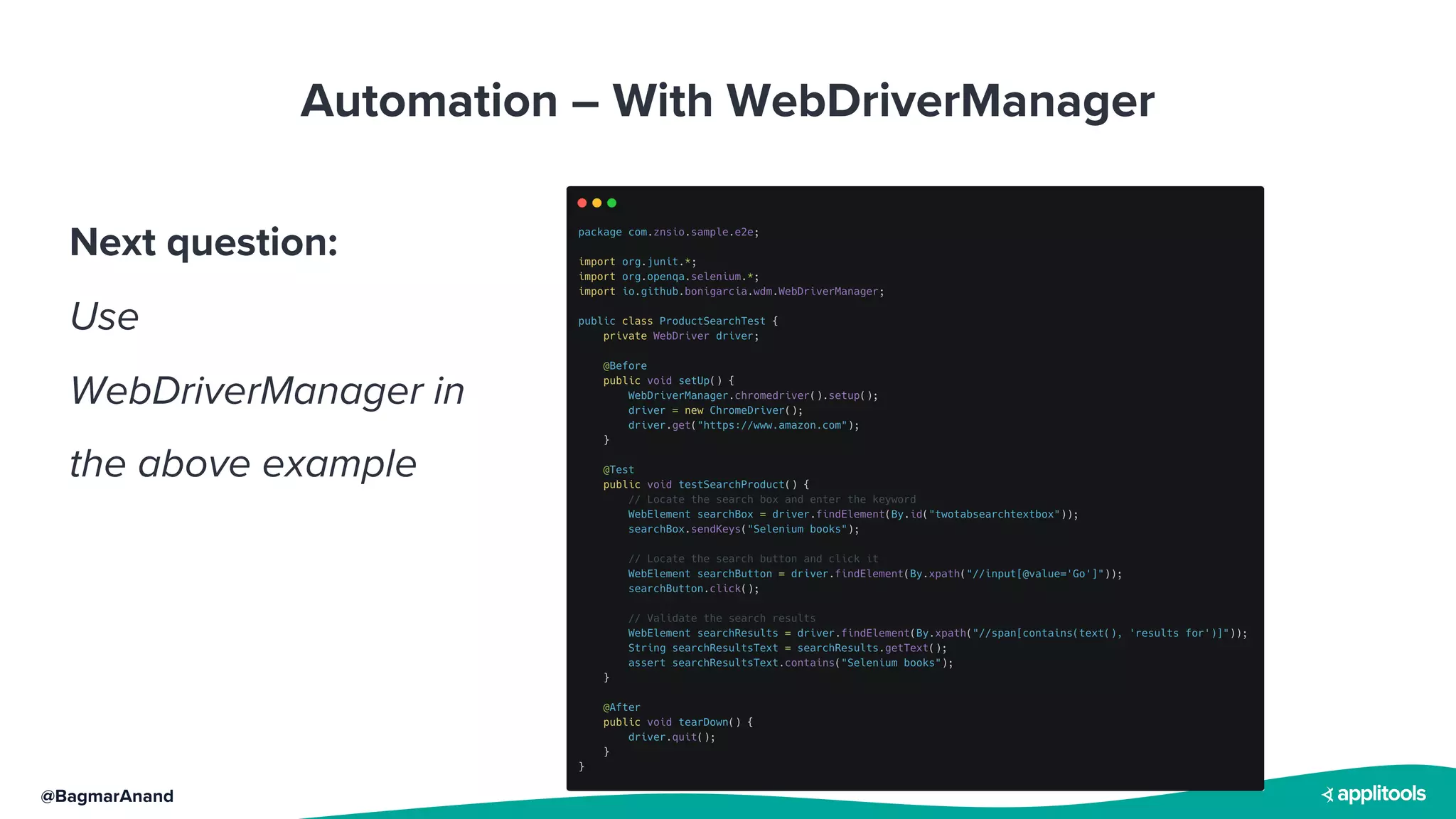 @BagmarAnand
Automation – With WebDriverManager
Next question:
Use
WebDriverManager in
the above example
 