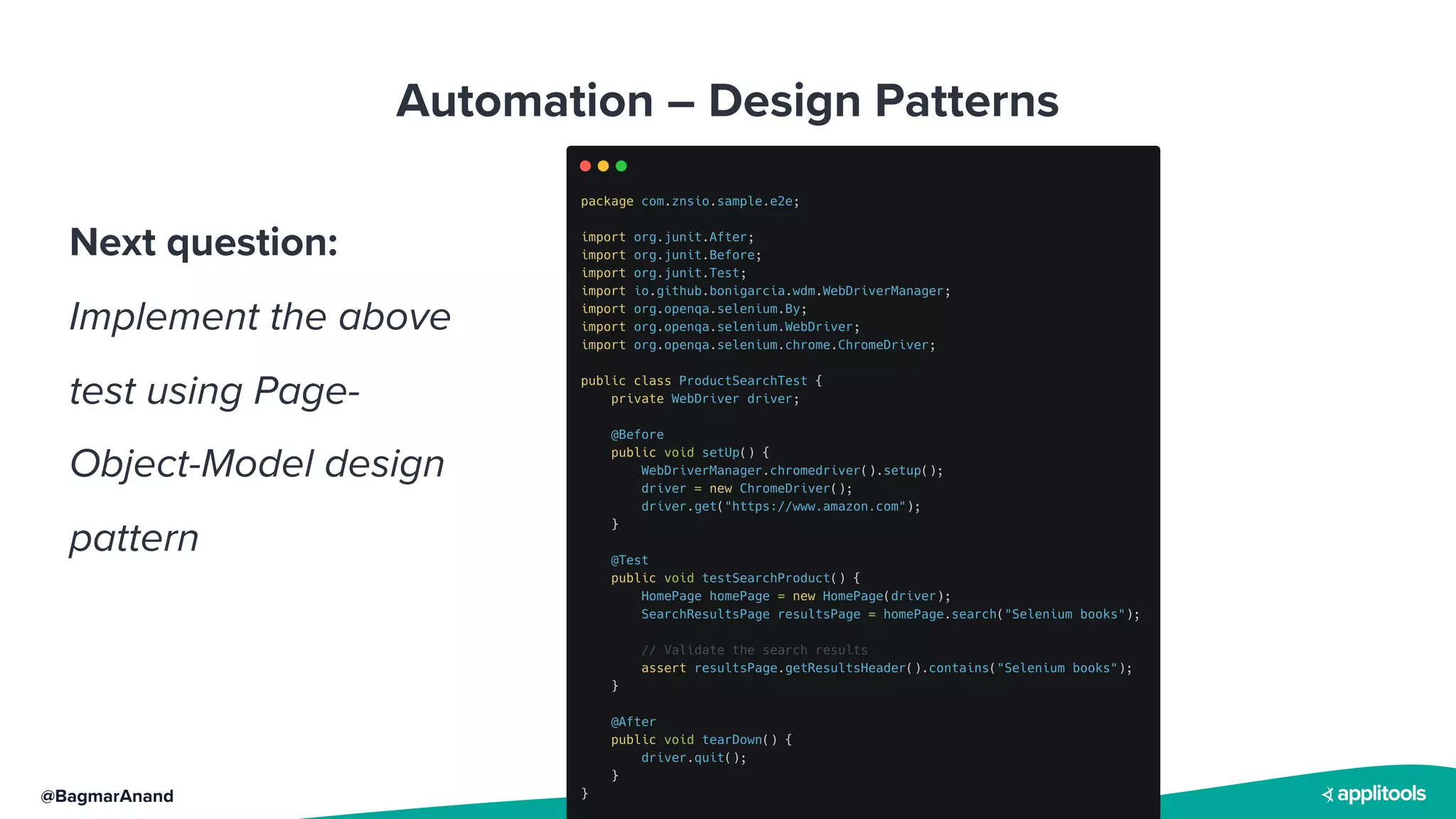 @BagmarAnand
Automation – Design Patterns
Next question:
Implement the above
test using Page-
Object-Model design
pattern
 