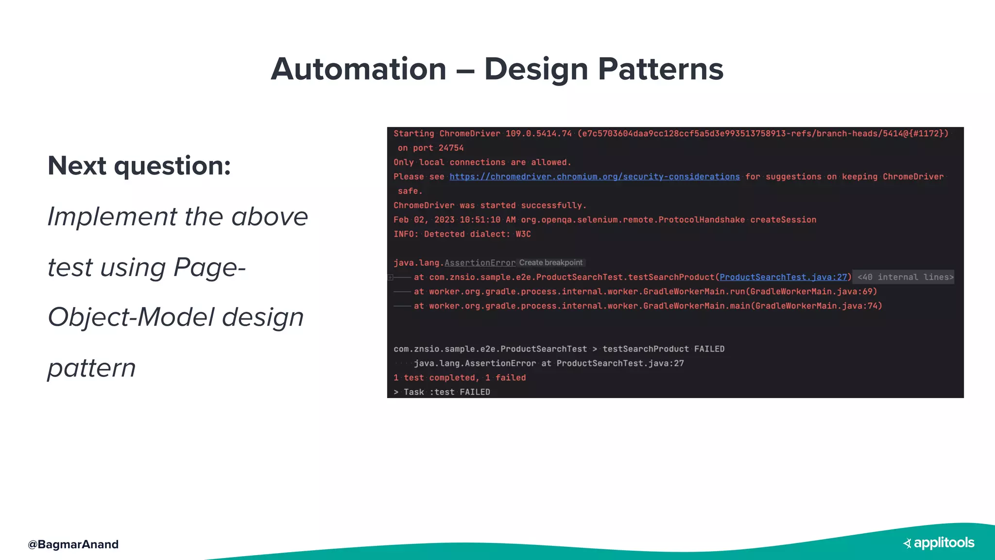 @BagmarAnand
Automation – Design Patterns
Next question:
Implement the above
test using Page-
Object-Model design
pattern
 