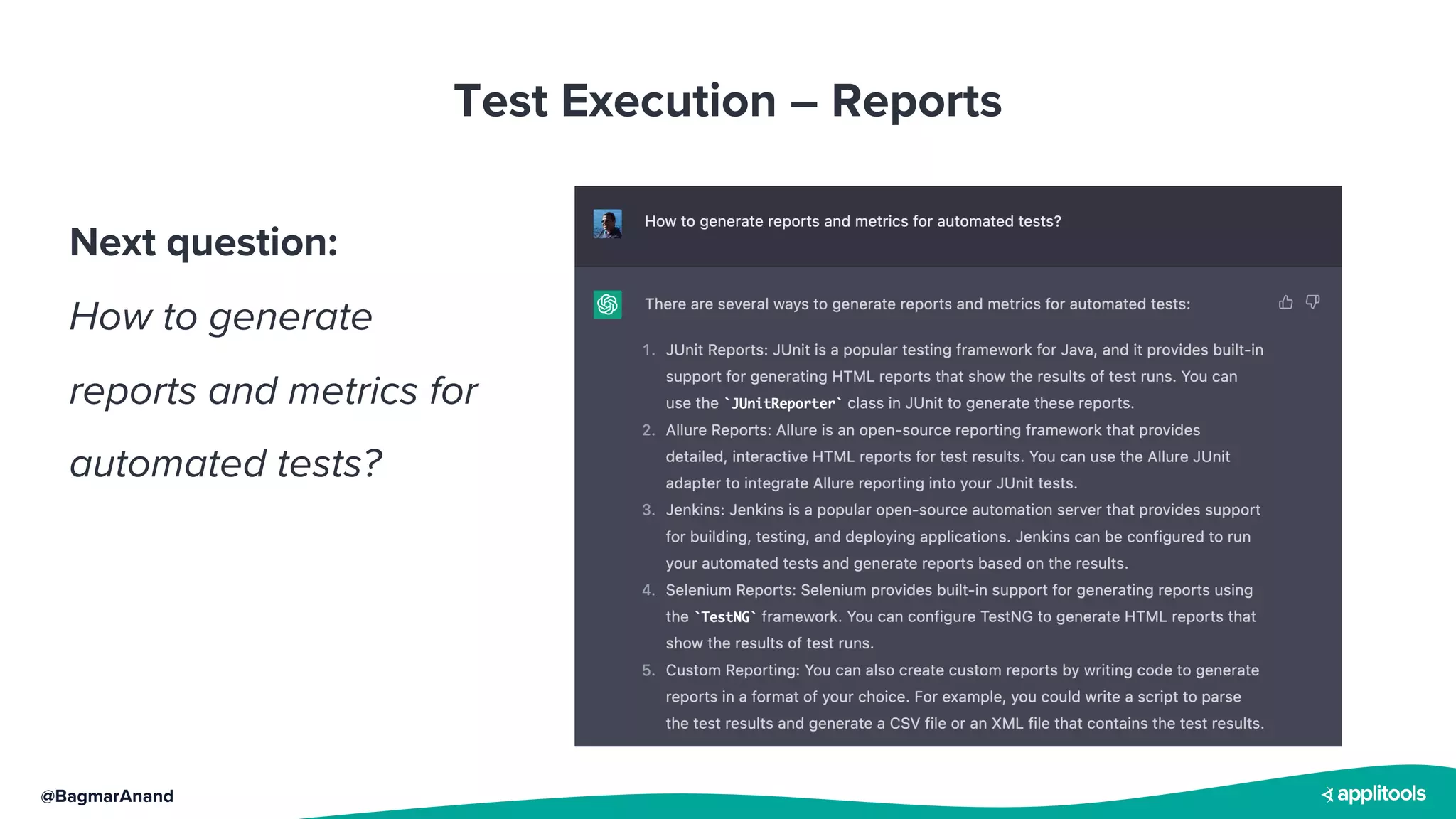 @BagmarAnand
Test Execution – Reports
Next question:
How to generate
reports and metrics for
automated tests?
 