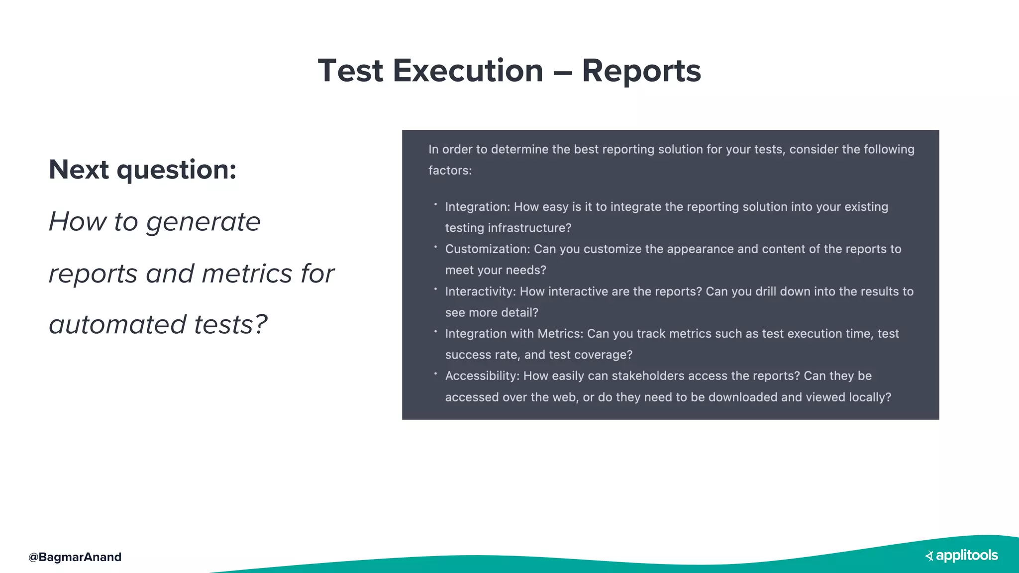 @BagmarAnand
Test Execution – Reports
Next question:
How to generate
reports and metrics for
automated tests?
 