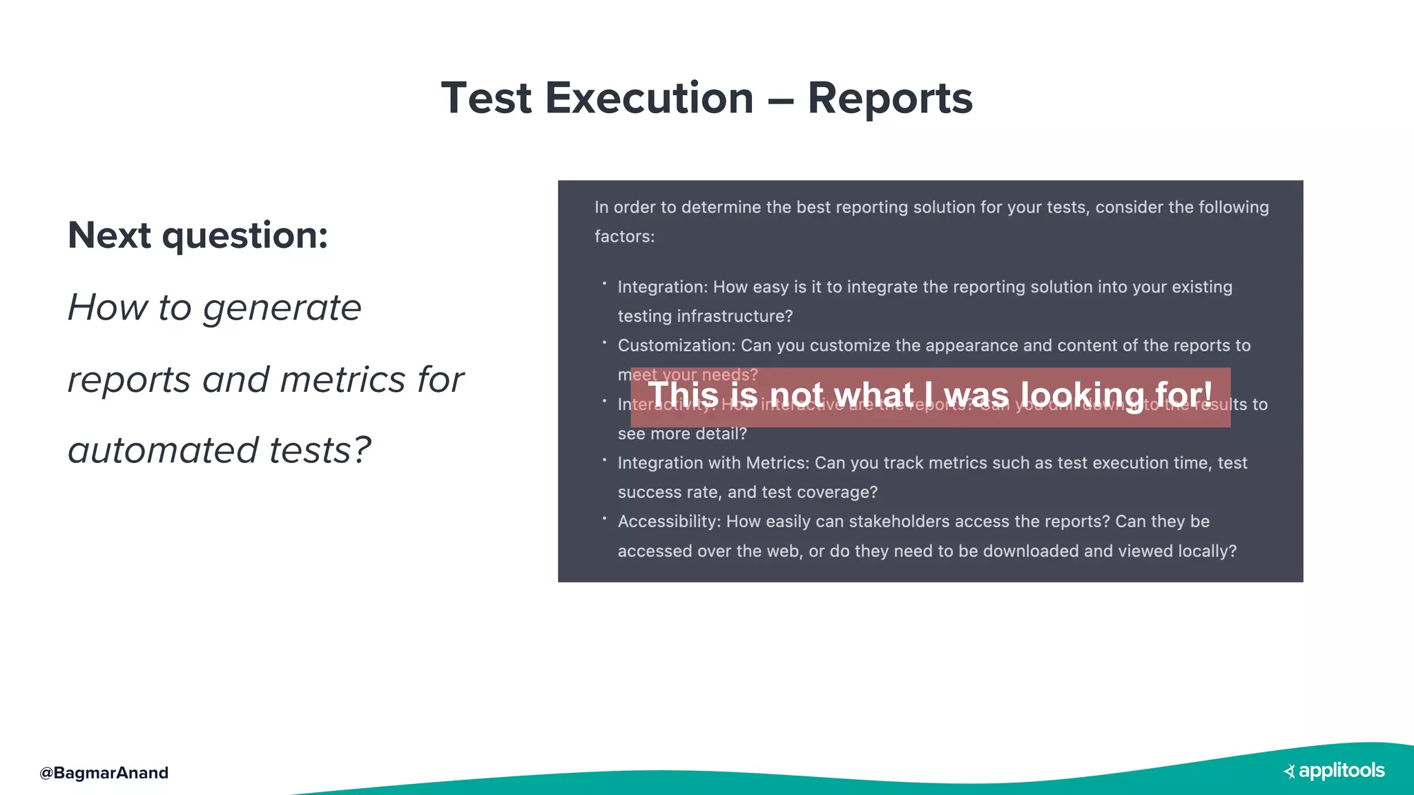 @BagmarAnand
Test Execution – Reports
Next question:
How to generate
reports and metrics for
automated tests?
This is not what I was looking for!
 