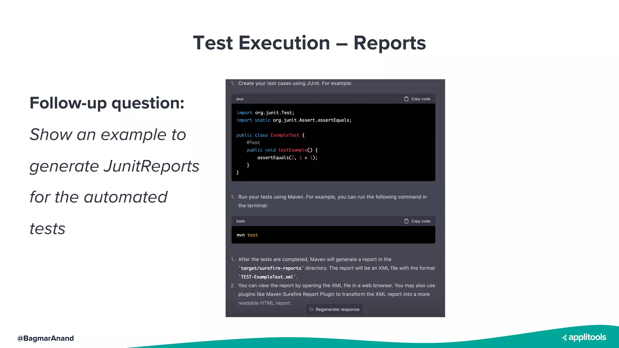 @BagmarAnand
Test Execution – Reports
Follow-up question:
Show an example to
generate JunitReports
for the automated
tests
 