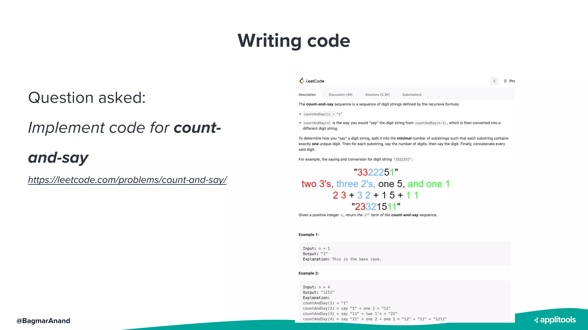 @BagmarAnand
Writing code
Question asked:
Implement code for count-
and-say
https://leetcode.com/problems/count-and-say/
 