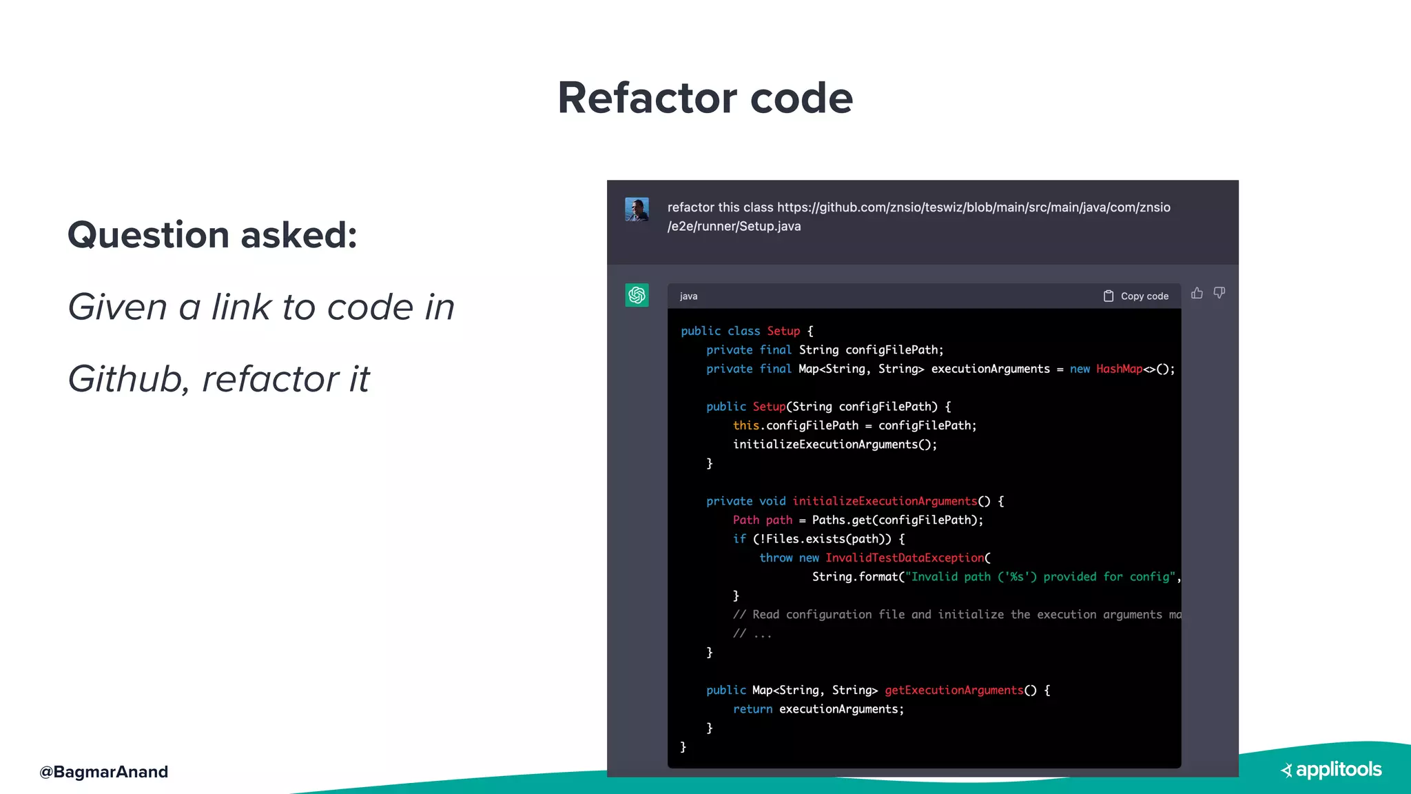 @BagmarAnand
Refactor code
Question asked:
Given a link to code in
Github, refactor it
 