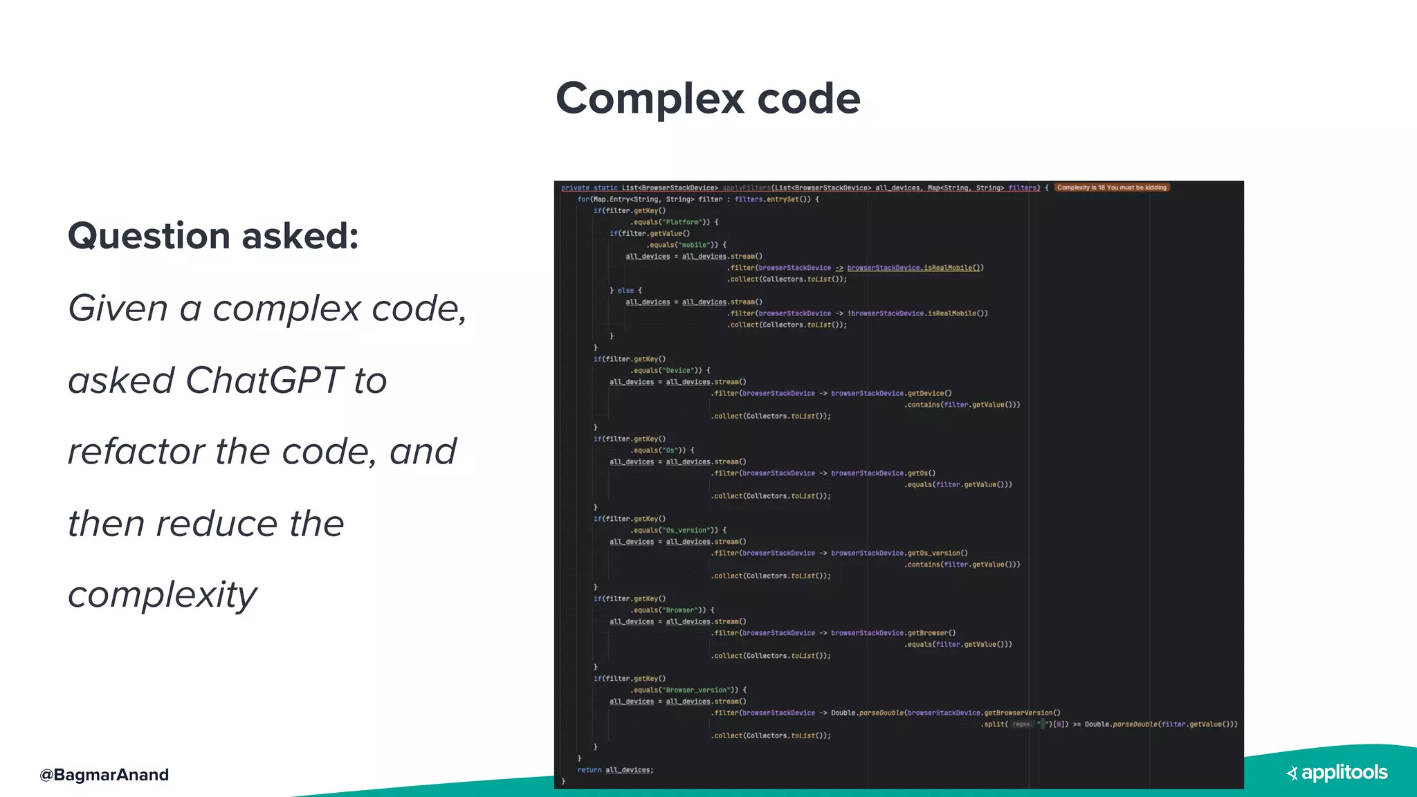 @BagmarAnand
Complex code
Question asked:
Given a complex code,
asked ChatGPT to
refactor the code, and
then reduce the
complexity
 