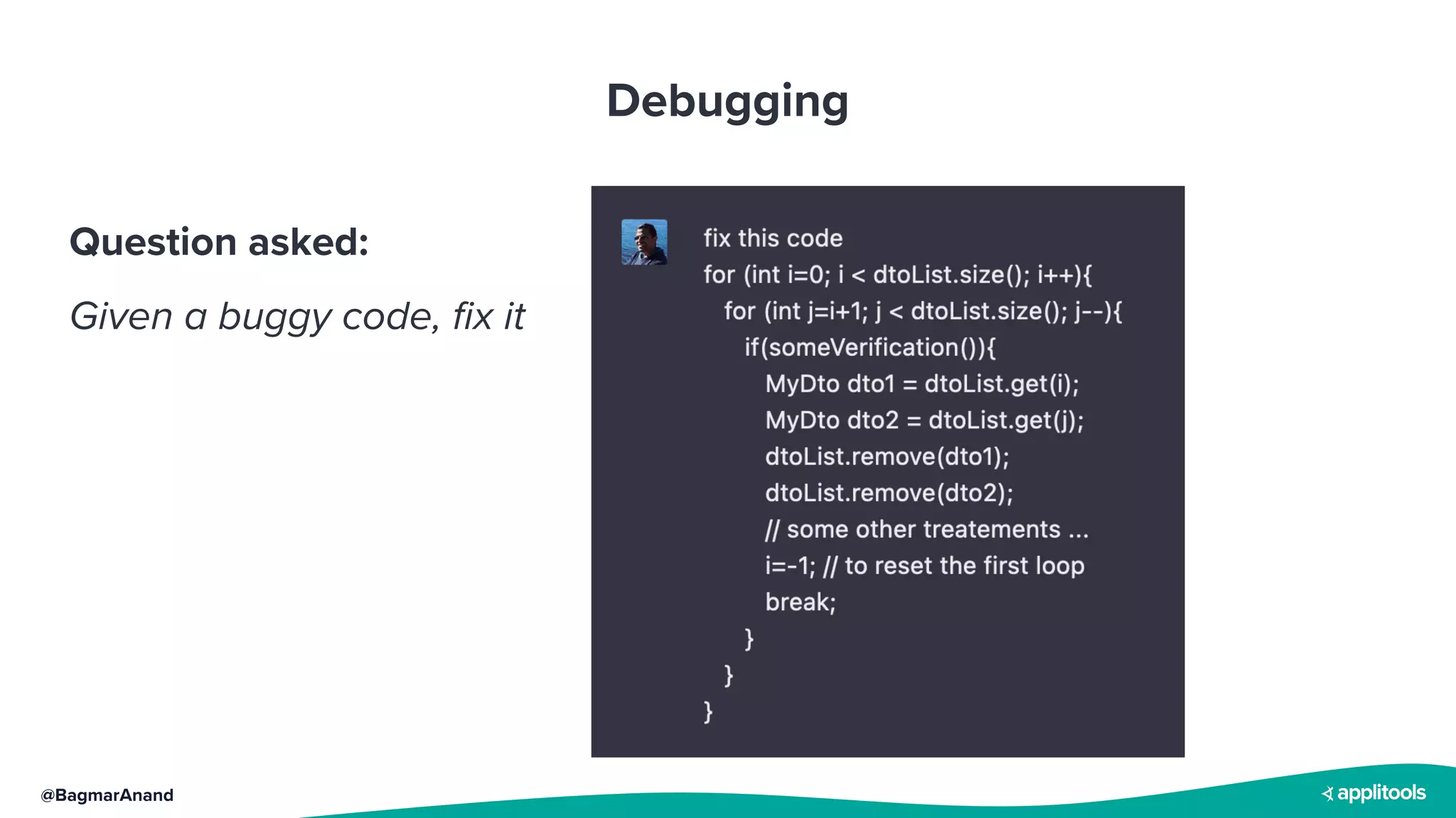 @BagmarAnand
Debugging
Question asked:
Given a buggy code, fix it
 