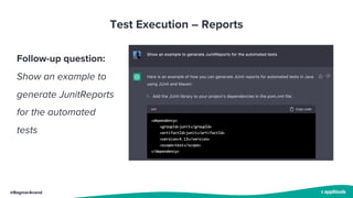 @BagmarAnand
Test Execution – Reports
Follow-up question:
Show an example to
generate JunitReports
for the automated
tests
 