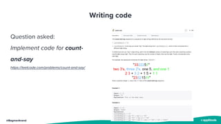 @BagmarAnand
Writing code
Question asked:
Implement code for count-
and-say
https://leetcode.com/problems/count-and-say/
 