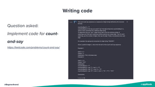 @BagmarAnand
Writing code
Question asked:
Implement code for count-
and-say
https://leetcode.com/problems/count-and-say/
 