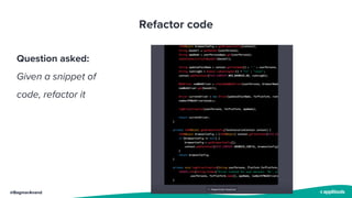 @BagmarAnand
Refactor code
Question asked:
Given a snippet of
code, refactor it
 