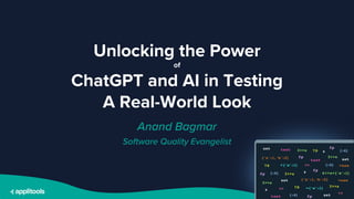 @BagmarAnand
Unlocking the Power
of
ChatGPT and AI in Testing
A Real-World Look
Anand Bagmar
Software Quality Evangelist
 
