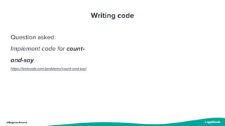 @BagmarAnand
Writing code
Question asked:
Implement code for count-
and-say
https://leetcode.com/problems/count-and-say/
 