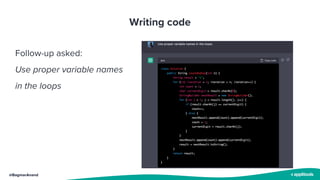 @BagmarAnand
Writing code
Follow-up asked:
Use proper variable names
in the loops
 
