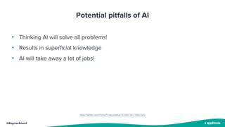 @BagmarAnand
Potential pitfalls of AI
• Thinking AI will solve all problems!
• Results in superficial knowledge
• AI will take away a lot of jobs!
https://twitter.com/ProtonPrivacy/status/1619007351750627342
 