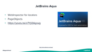 @BagmarAnand
• WebInspector for locators
• PageObjects
• https://youtu.be/z7Yjl2Agrwg
https://www.jetbrains.com/aqua/
JetBrains Aqua
 