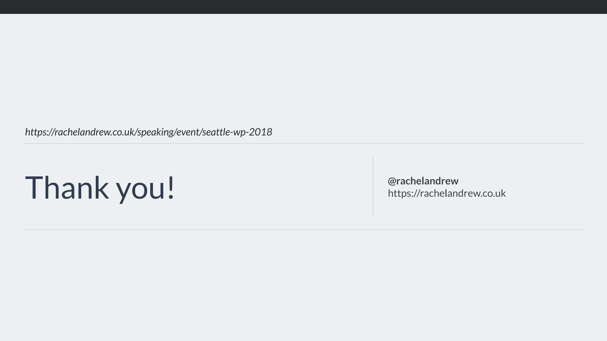 https://rachelandrew.co.uk/speaking/event/seattle-wp-2018
Thank you! @rachelandrew
https://rachelandrew.co.uk
 