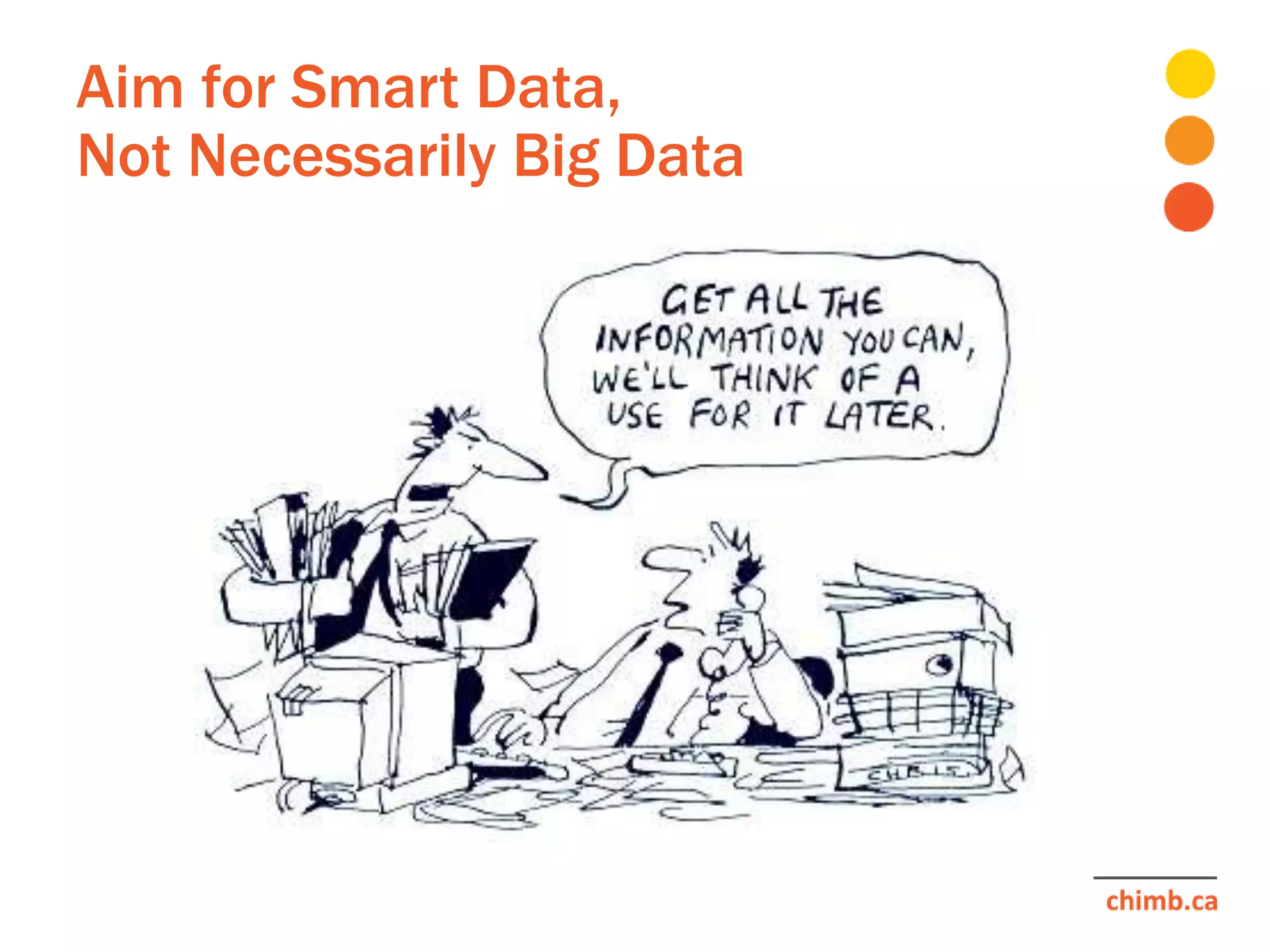 Aim for Smart Data,
Not Necessarily Big Data
 