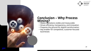 Conclusion – Why Process
Mining?
INDE
X
24
• Makes operations visible and measurable
• Drives efficiency, transparency, and innovation
• Prepares the ground for digital transformation
• Key enabler for competitive, customer-focused
businesses
 